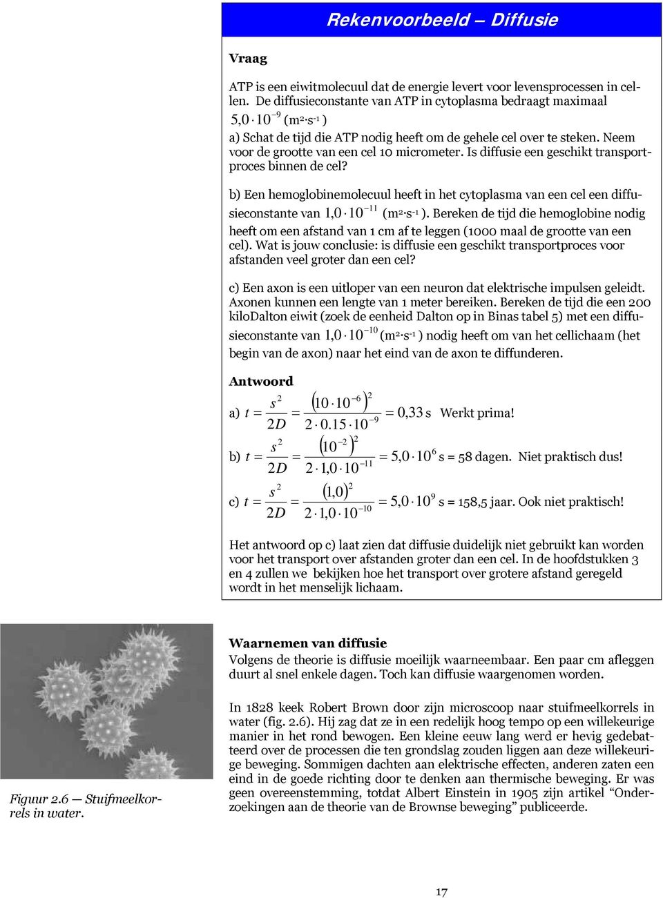 Is diffusie een geschikt transportproces binnen de cel? b) Een hemoglobinemolecuul heeft in het cytoplasma van een cel een diffusieconstante van 1,0 10 (m 2 s-1 ).