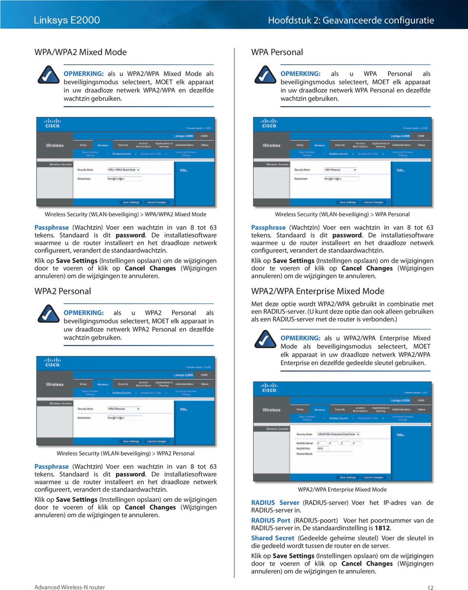 Wireless Security (WLAN-beveiliging) > WPA/WPA2 Mixed Mode Passphrase (Wachtzin) Voer een wachtzin in van 8 tot 63 tekens. Standaard is dit password.