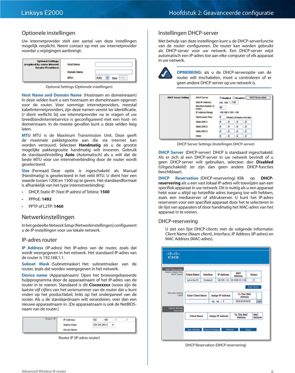 Een DHCP-server wijst automatisch een IP-adres toe aan elke computer of elk apparaat in uw netwerk.