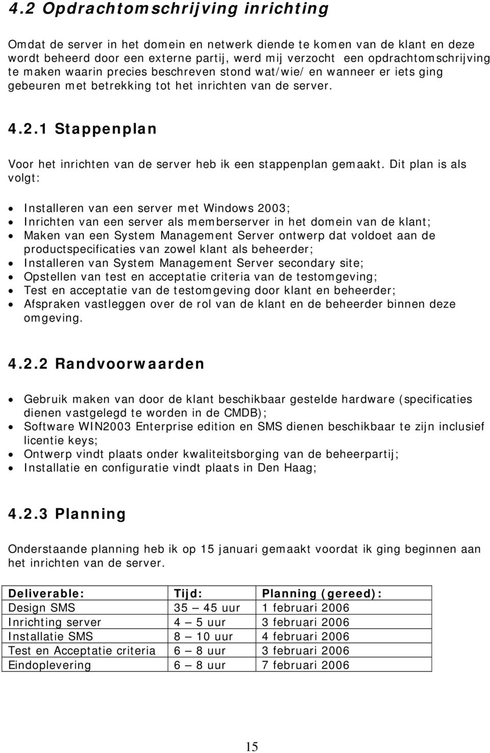 1 Stappenplan Voor het inrichten van de server heb ik een stappenplan gemaakt.