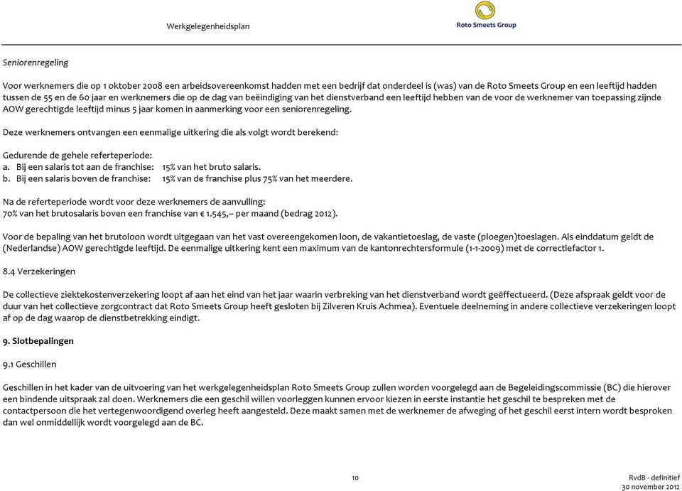 seniorenregeling. Deze werknemers ontvangen een eenmalige uitkering die als volgt wordt berekend: Gedurende de gehele referteperiode: a.