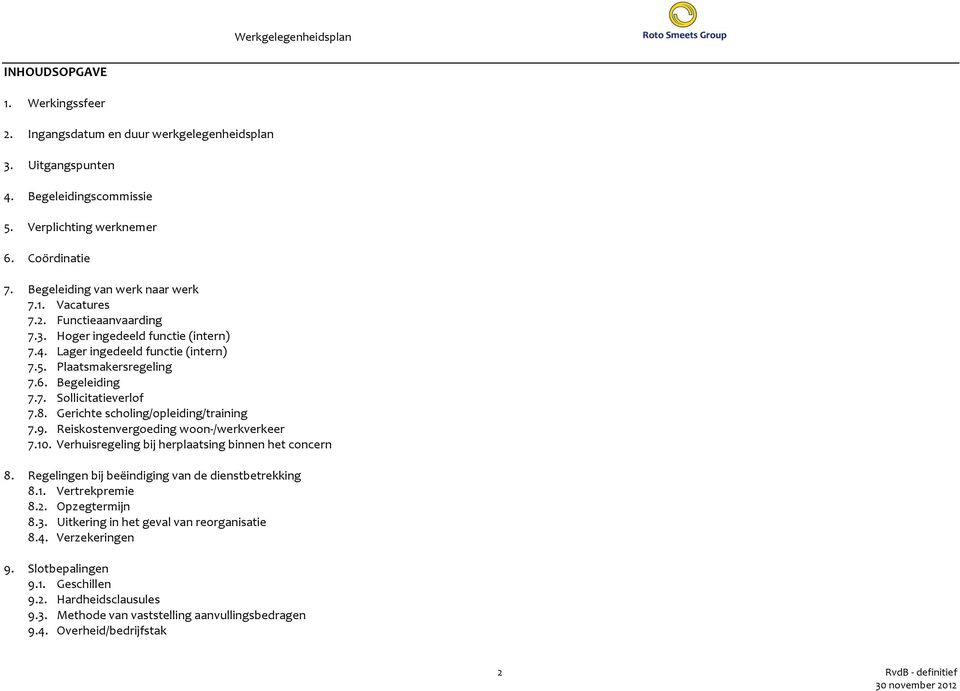 Gerichte scholing/opleiding/training 7.9. Reiskostenvergoeding woon- /werkverkeer 7.10. Verhuisregeling bij herplaatsing binnen het concern 8. Regelingen bij beëindiging van de dienstbetrekking 8.1. Vertrekpremie 8.