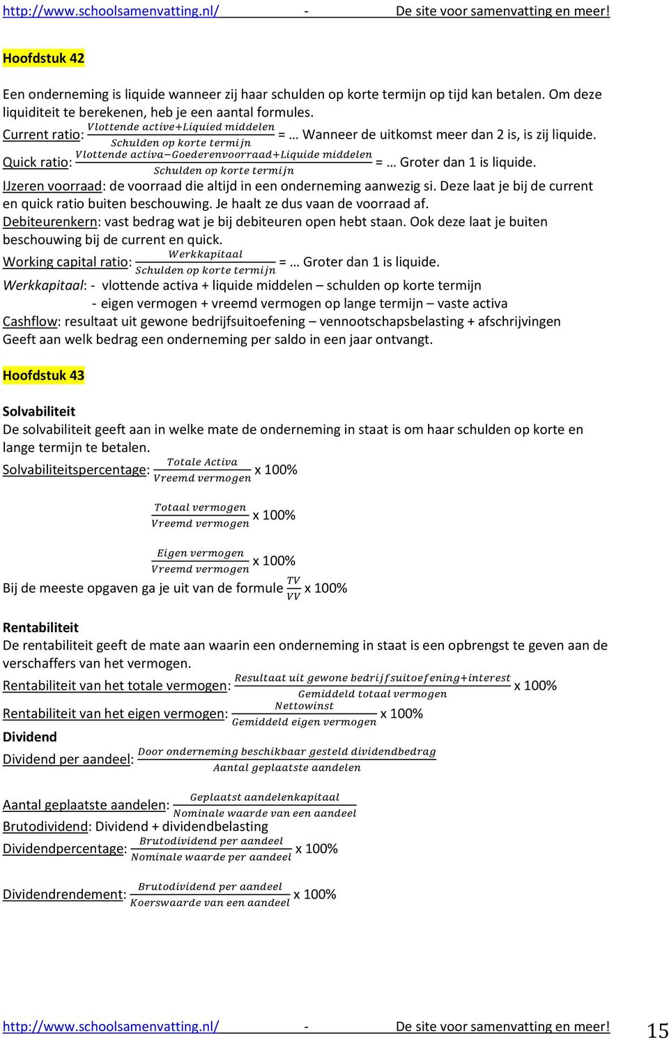 Deze laat je bij de current en quick ratio buiten beschouwing. Je haalt ze dus vaan de voorraad af. Debiteurenkern: vast bedrag wat je bij debiteuren open hebt staan.