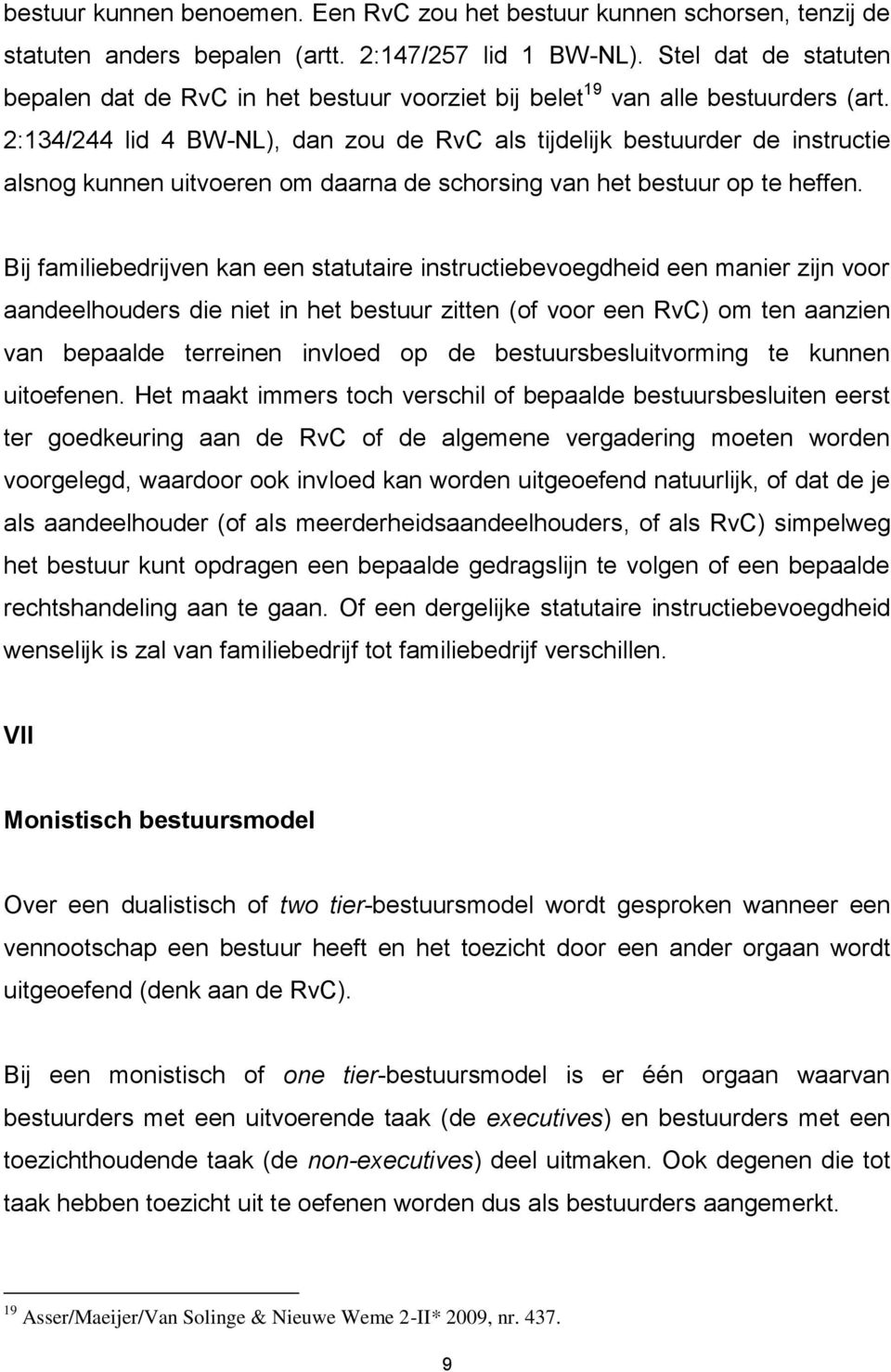 2:134/244 lid 4 BW-NL), dan zou de RvC als tijdelijk bestuurder de instructie alsnog kunnen uitvoeren om daarna de schorsing van het bestuur op te heffen.