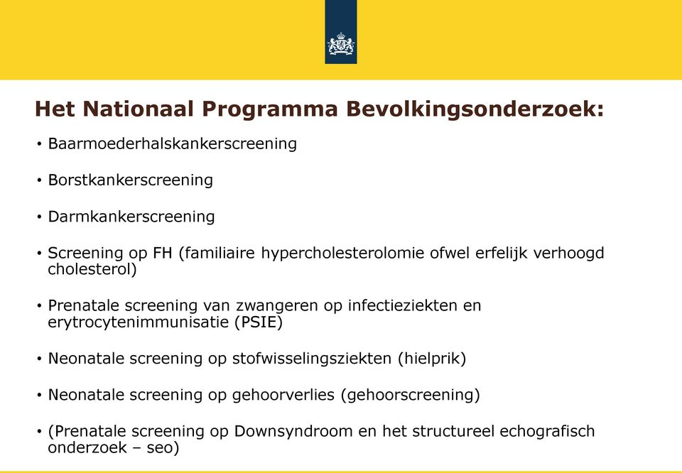 op infectieziekten en erytrocytenimmunisatie (PSIE) Neonatale screening op stofwisselingsziekten (hielprik) Neonatale