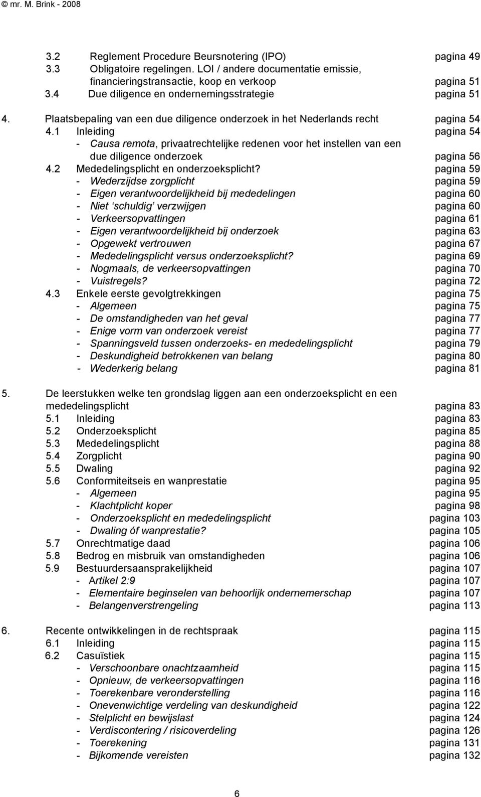 1 Inleiding pagina 54 - Causa remota, privaatrechtelijke redenen voor het instellen van een due diligence onderzoek pagina 56 4.2 Mededelingsplicht en onderzoeksplicht?