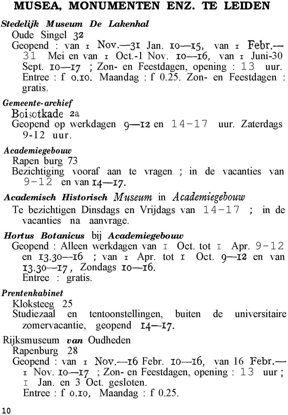 Academiegebouw Rapen burg 73 Bezichtiging vooraf aan te vragen ; in de vacanties van 9-12 en van 14-17.