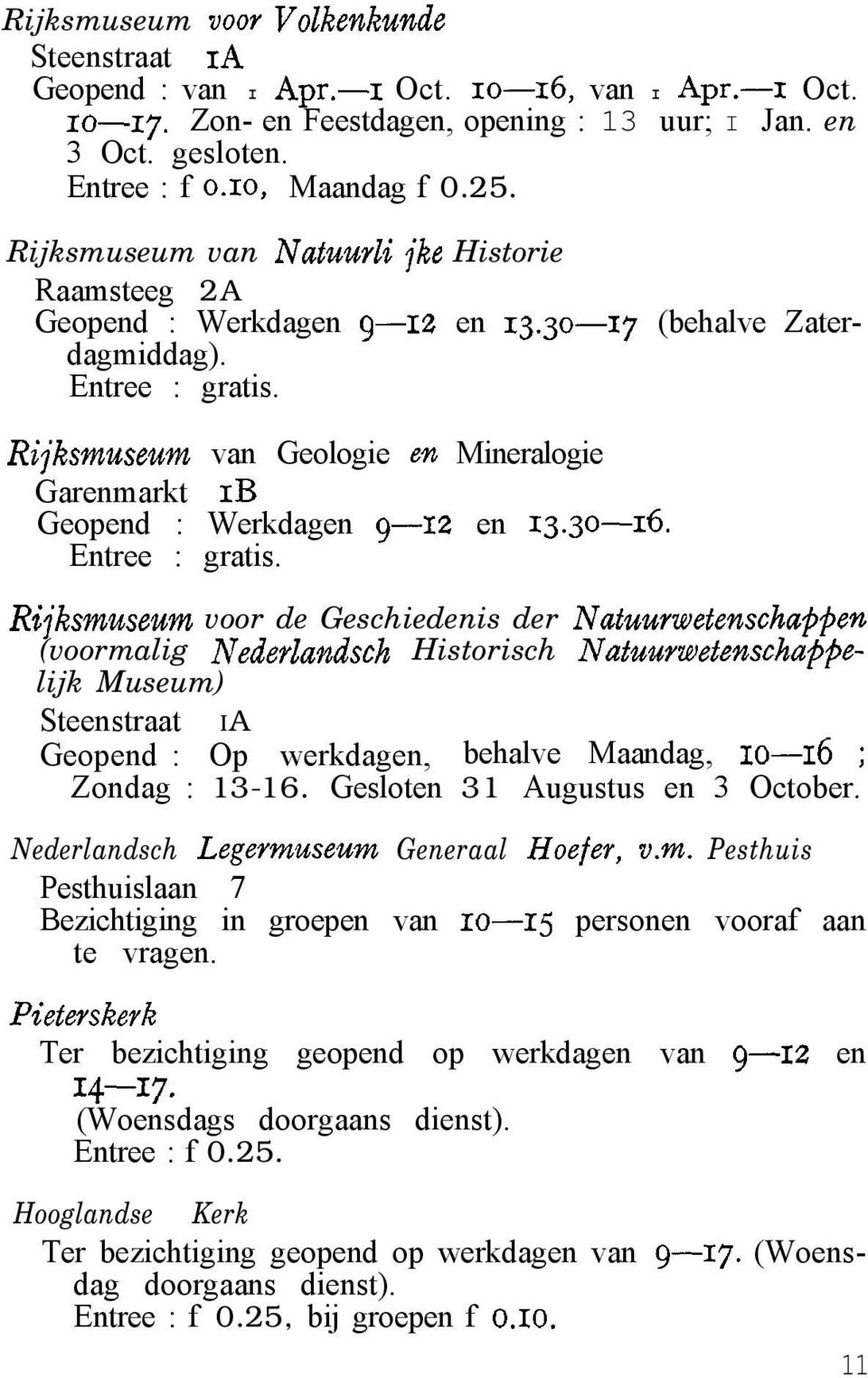 Rijksmuseum van Geologie ert Mineralogie Garenmarkt IB Geopend : Werkdagen 9-12 en 13.30-16. Entree : gratis.