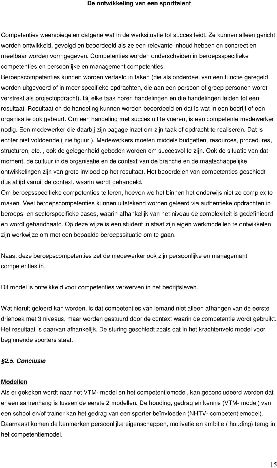 Competenties worden onderscheiden in beroepsspecifieke competenties en persoonlijke en management competenties.