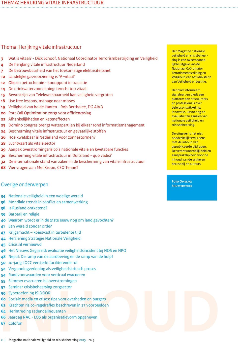 gasvoorziening is A-vitaal 12 Olie en petrochemie - knooppunt in transitie 14 De drinkwatervoorziening: terecht top vitaal!