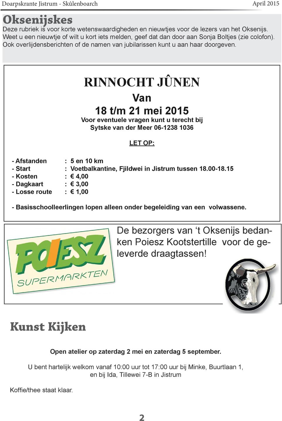 RINNOCHT JÛNEN Van 18 t/m 21 mei 2015 Voor eventuele vragen kunt u terecht bij Sytske van der Meer 06-1238 1036 LET OP: - Afstanden : 5 en 10 km - Start : Voetbalkantine, Fjildwei in Jistrum tussen