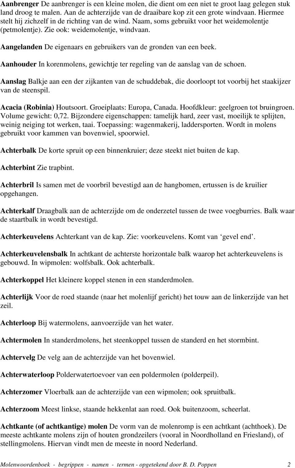 Aangelanden De eigenaars en gebruikers van de gronden van een beek. Aanhouder In korenmolens, gewichtje ter regeling van de aanslag van de schoen.