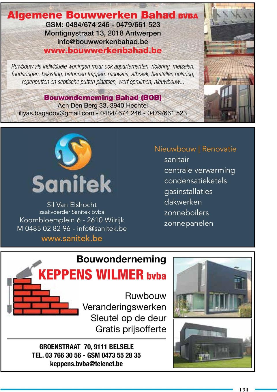 be Ruwbouw als individuele woningen maar ook appartementen, riolering, metselen, funderingen, bekisting, betonnen trappen, renovatie, afbraak, herstellen riolering, regenputten en septische putten