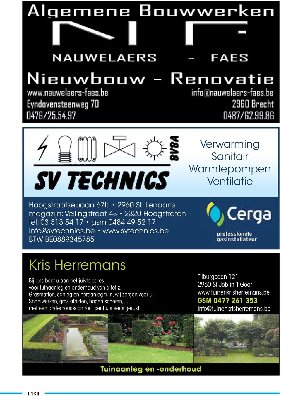 be www.svtechnics.be BTW BE0889345785 Kris Herremans Bij ons bent u aan het juiste adres voor tuinaanleg en onderhoud van a tot z.