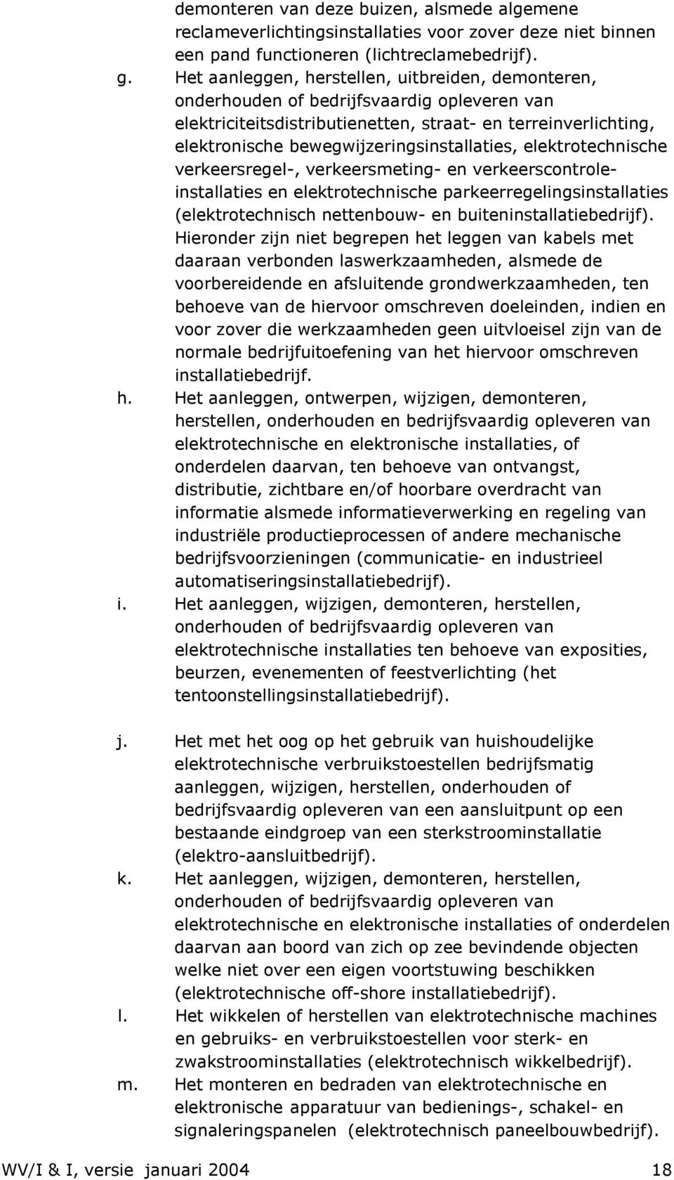 bewegwijzeringsinstallaties, elektrotechnische verkeersregel-, verkeersmeting- en verkeerscontroleinstallaties en elektrotechnische parkeerregelingsinstallaties (elektrotechnisch nettenbouw- en