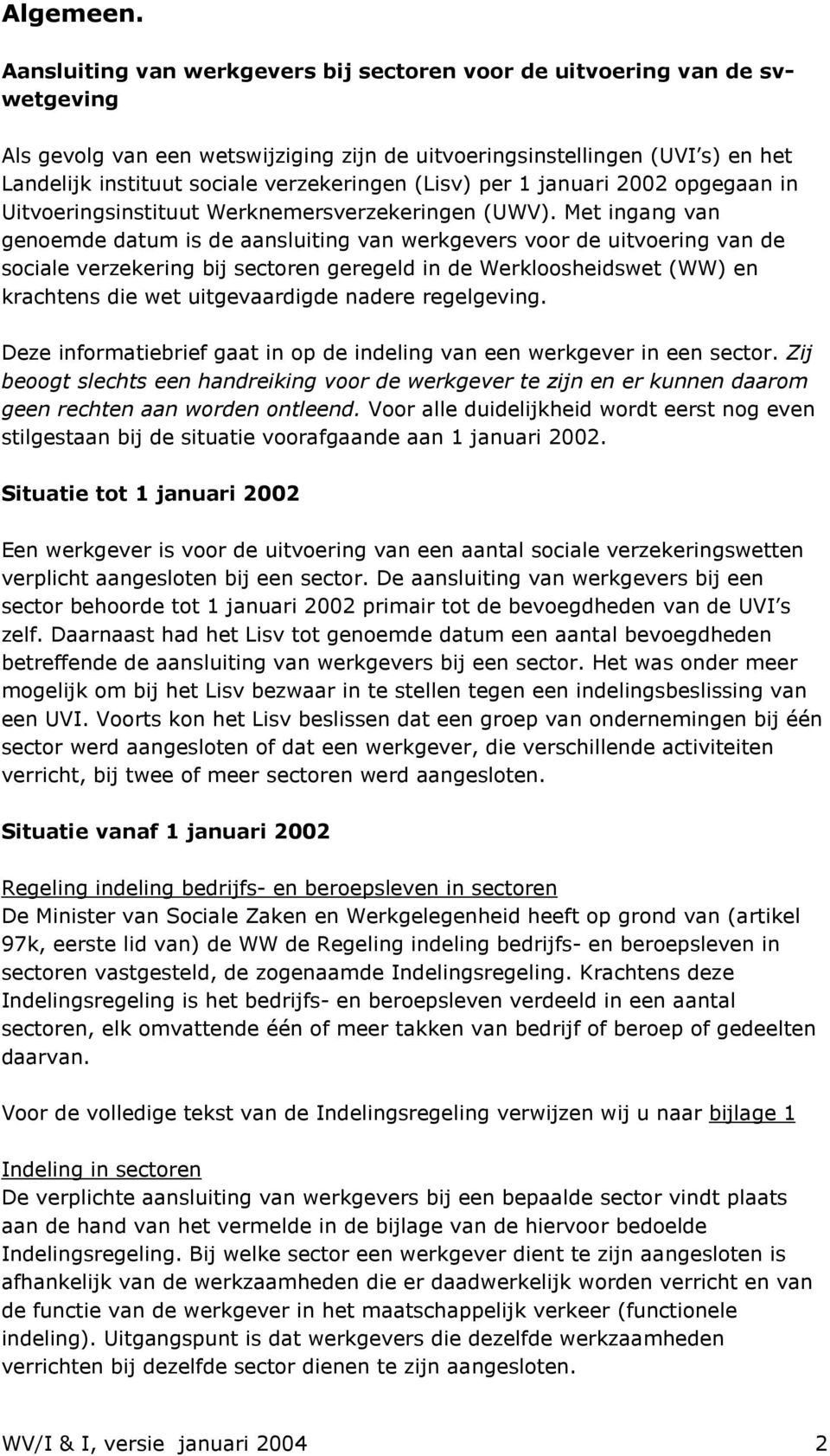 (Lisv) per 1 januari 2002 opgegaan in Uitvoeringsinstituut Werknemersverzekeringen (UWV).