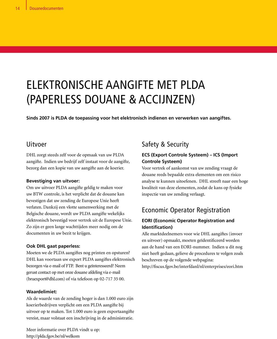 Bevestiging van uitvoer: Om uw uitvoer PLDA aangifte geldig te maken voor uw BTW controle, is het verplicht dat de douane kan bevestigen dat uw zending de Europese Unie heeft verlaten.