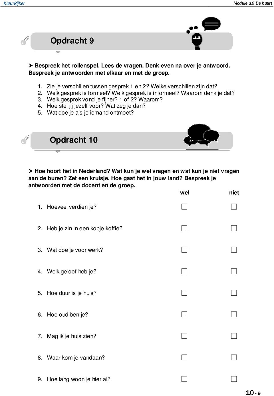 Wat doe je als je iemand ontmoet? Opdracht 10 Hoe hoort het in Nederland? Wat kun je wel vragen en wat kun je niet vragen aan de buren? Zet een kruisje. Hoe gaat het in jouw land?