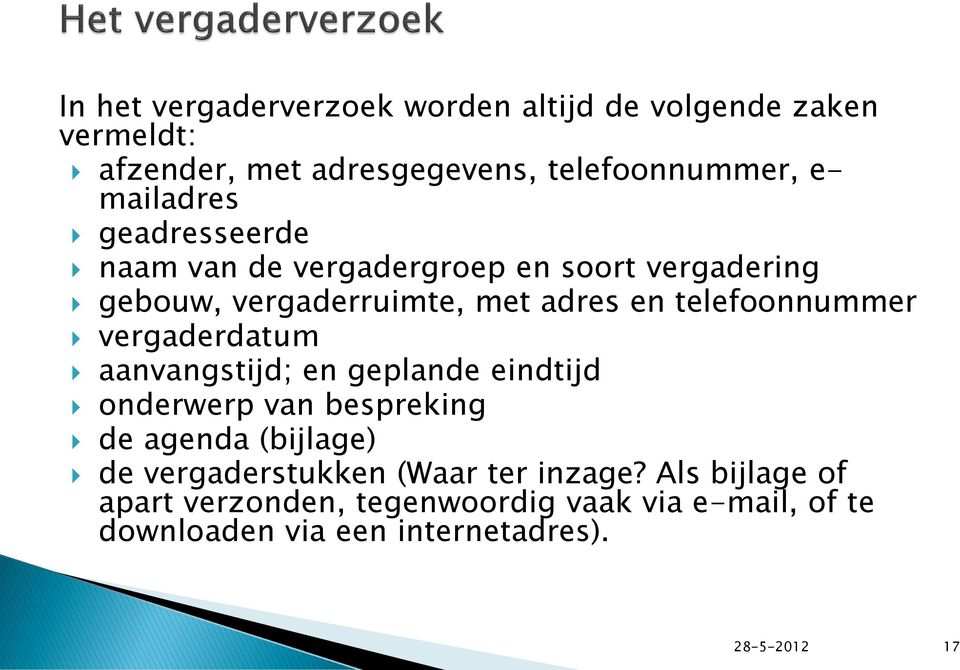 telefoonnummer vergaderdatum aanvangstijd; en geplande eindtijd onderwerp van bespreking de agenda (bijlage) de