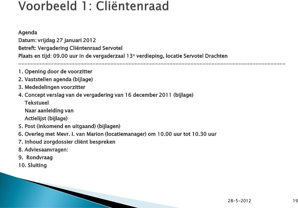 Opening door de voorzitter 2. Vaststellen agenda (bijlage) 3. Mededelingen voorzitter 4.