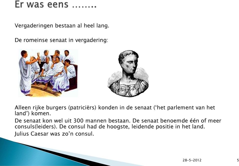 senaat ( het parlement van het land ) komen. De senaat kon wel uit 300 mannen bestaan.