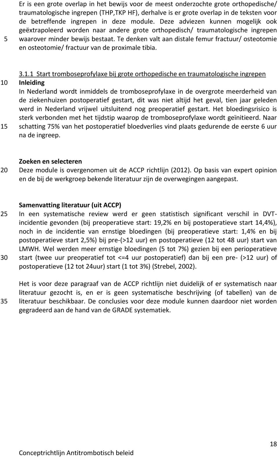 Te denken valt aan distale femur fractuur/ osteotomie en osteotomie/ fractuur van de proximale tibia. 3.1.