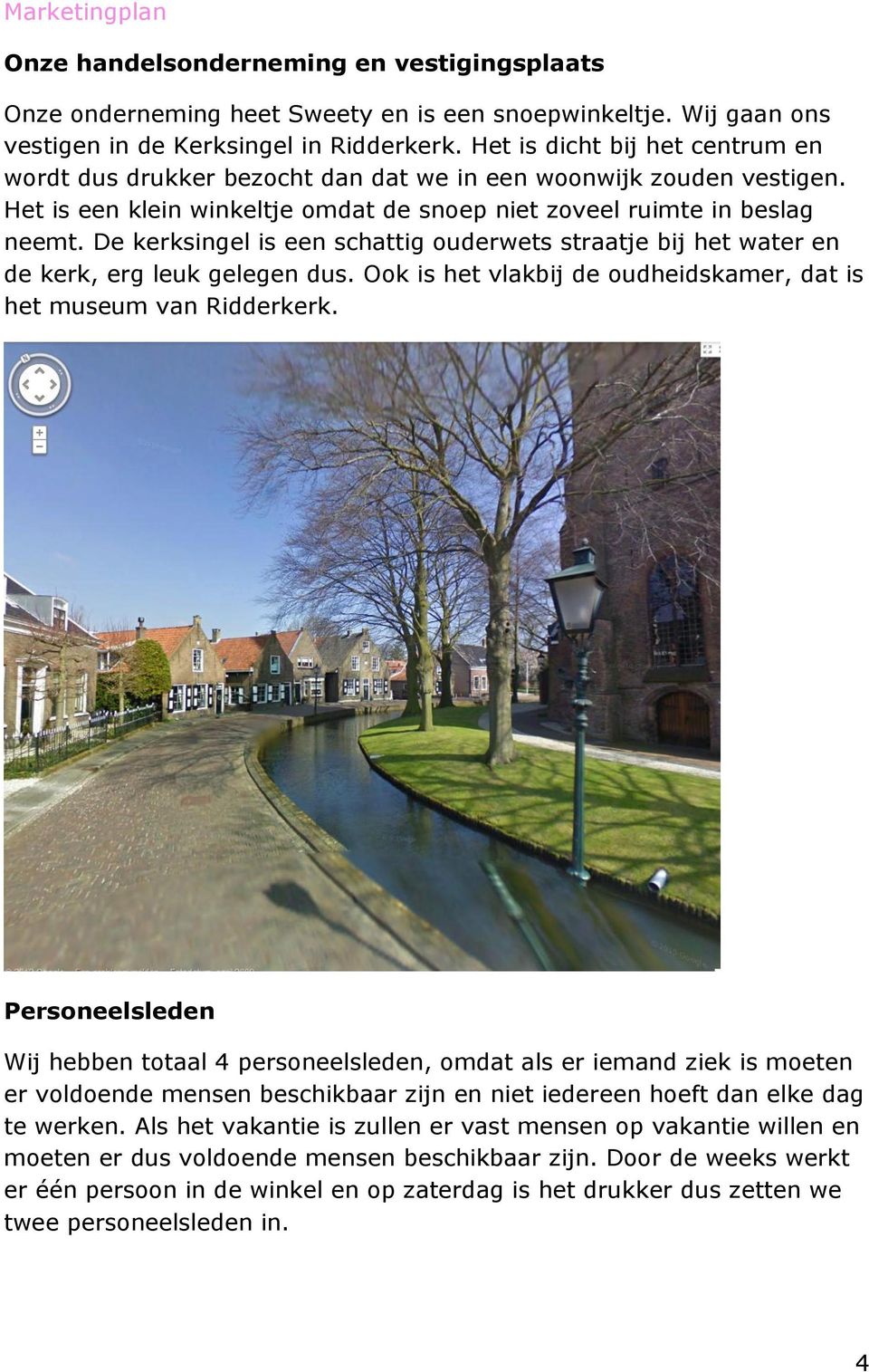 De kerksingel is een schattig ouderwets straatje bij het water en de kerk, erg leuk gelegen dus. Ook is het vlakbij de oudheidskamer, dat is het museum van Ridderkerk.