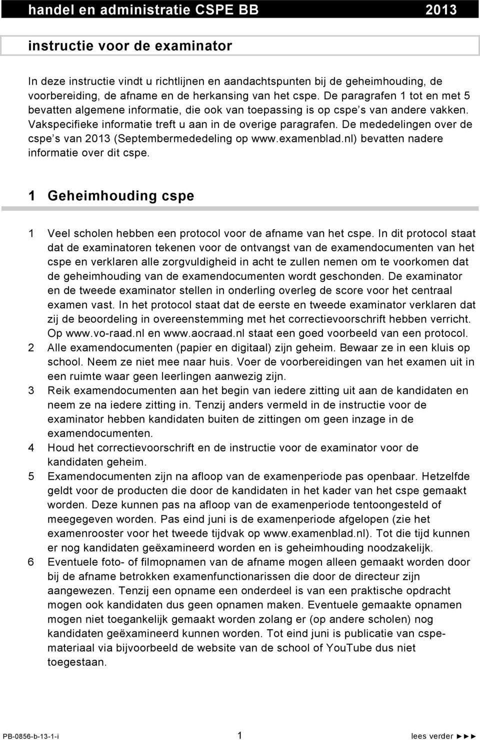 De mededelingen over de cspe s van 2013 (Septembermededeling op www.examenblad.nl) bevatten nadere informatie over dit cspe.