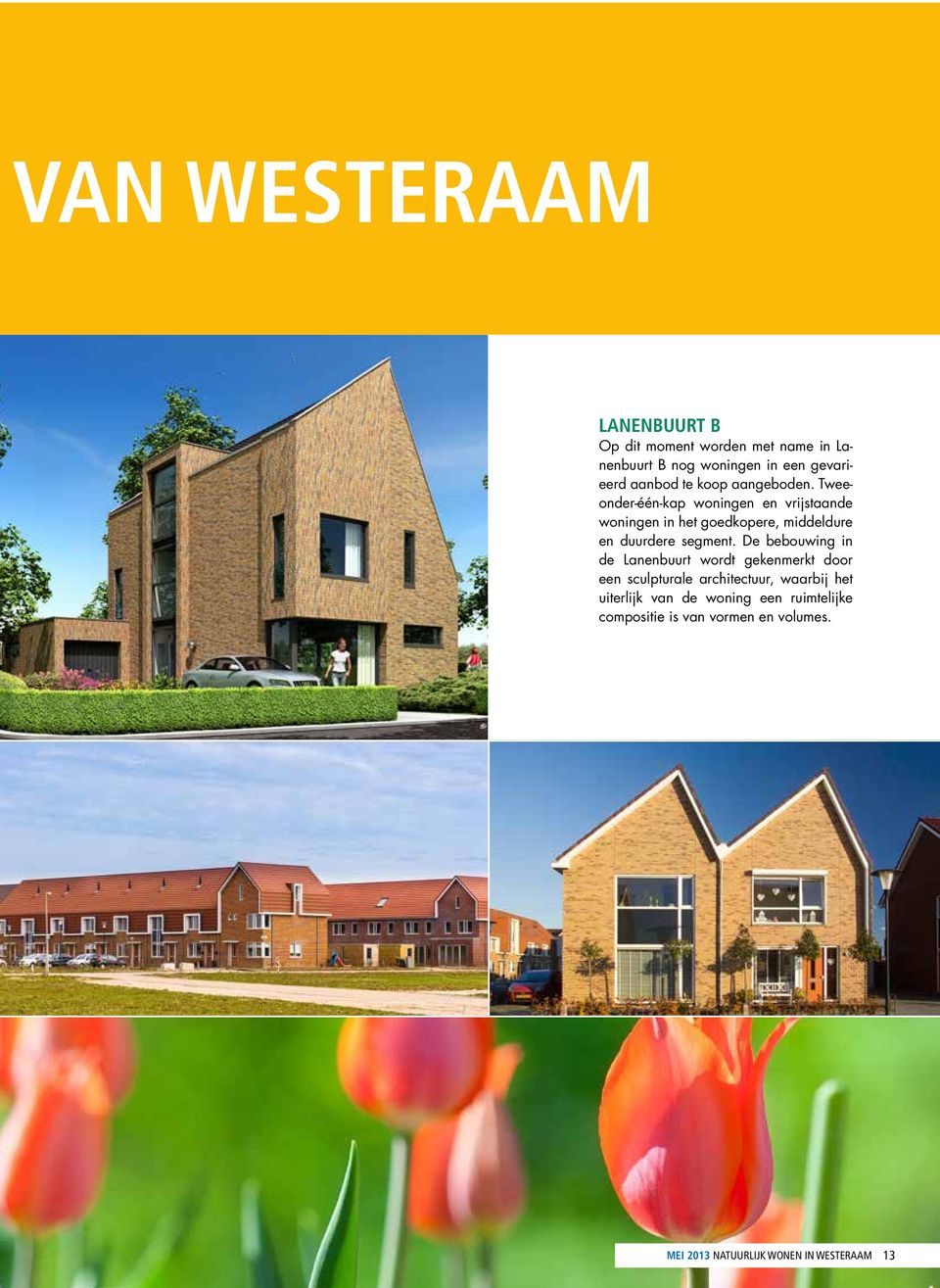 Tweeonder-één-kap woningen en vrijstaande woningen in het goedkopere, middeldure en duurdere segment.