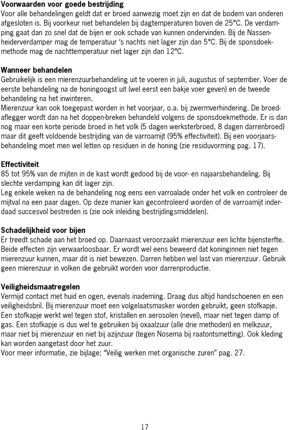 ij de Nassenheiderverdamper mag de temperatuur s nachts niet lager zijn dan 5 C. ij de sponsdoekmethode mag de nachttemperatuur niet lager zijn dan 12 C.