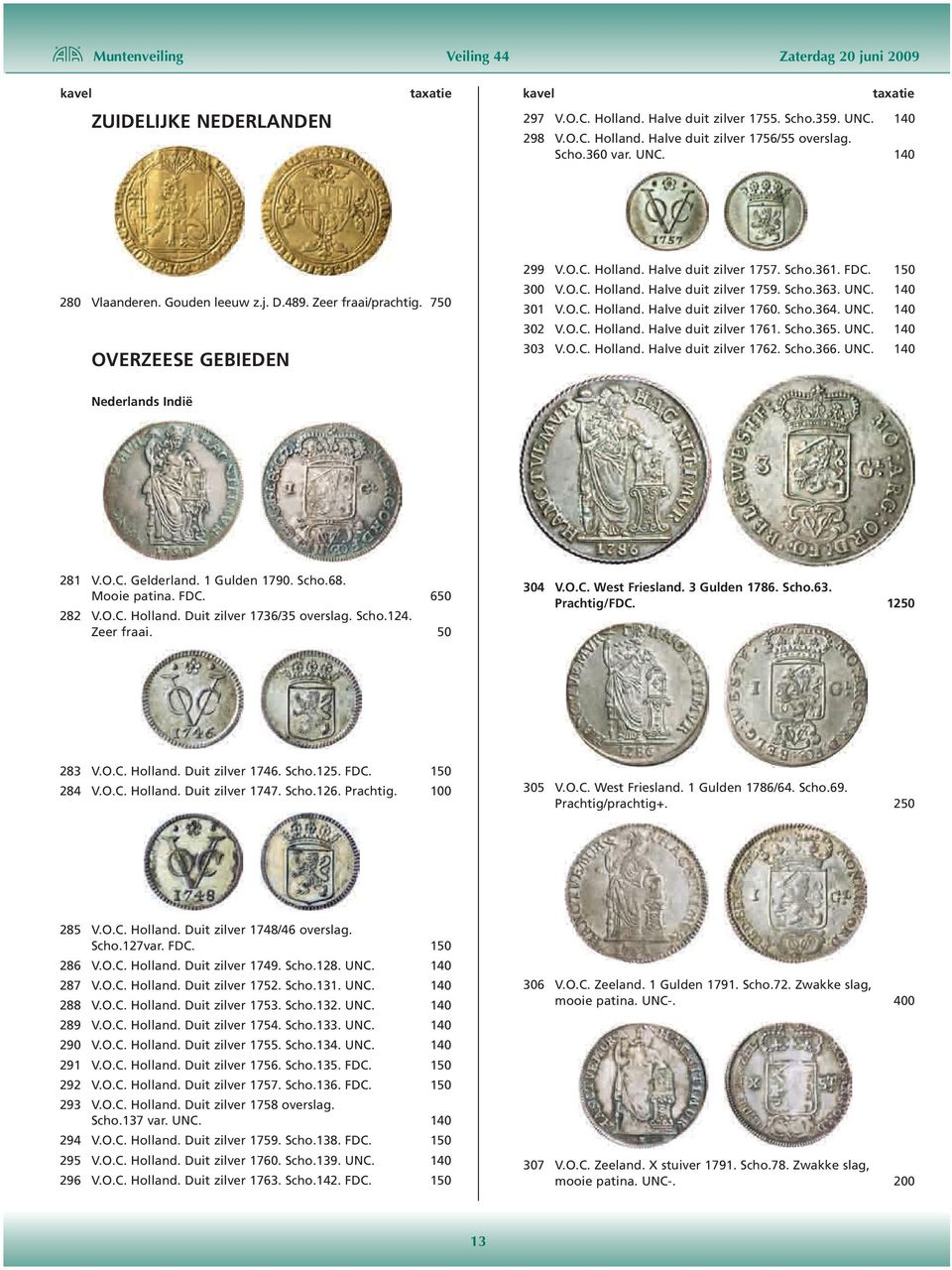 Scho.363. UNC. 140 301 V.O.C. Holland. Halve duit zilver 1760. Scho.364. UNC. 140 302 V.O.C. Holland. Halve duit zilver 1761. Scho.365. UNC. 140 303 V.O.C. Holland. Halve duit zilver 1762. Scho.366.