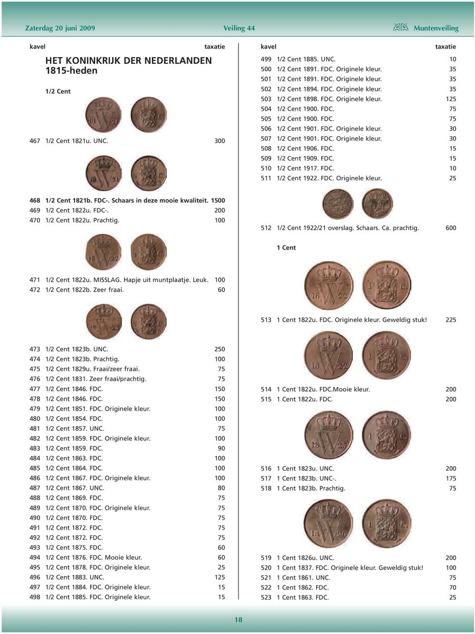 FDC. 75 506 1/2 Cent 1901. FDC. Originele kleur. 30 507 1/2 Cent 1901. FDC. Originele kleur. 30 508 1/2 Cent 1906. FDC. 15 509 1/2 Cent 1909. FDC. 15 510 1/2 Cent 1917. FDC. 10 511 1/2 Cent 1922. FDC. Originele kleur. 25 468 1/2 Cent 1821b.