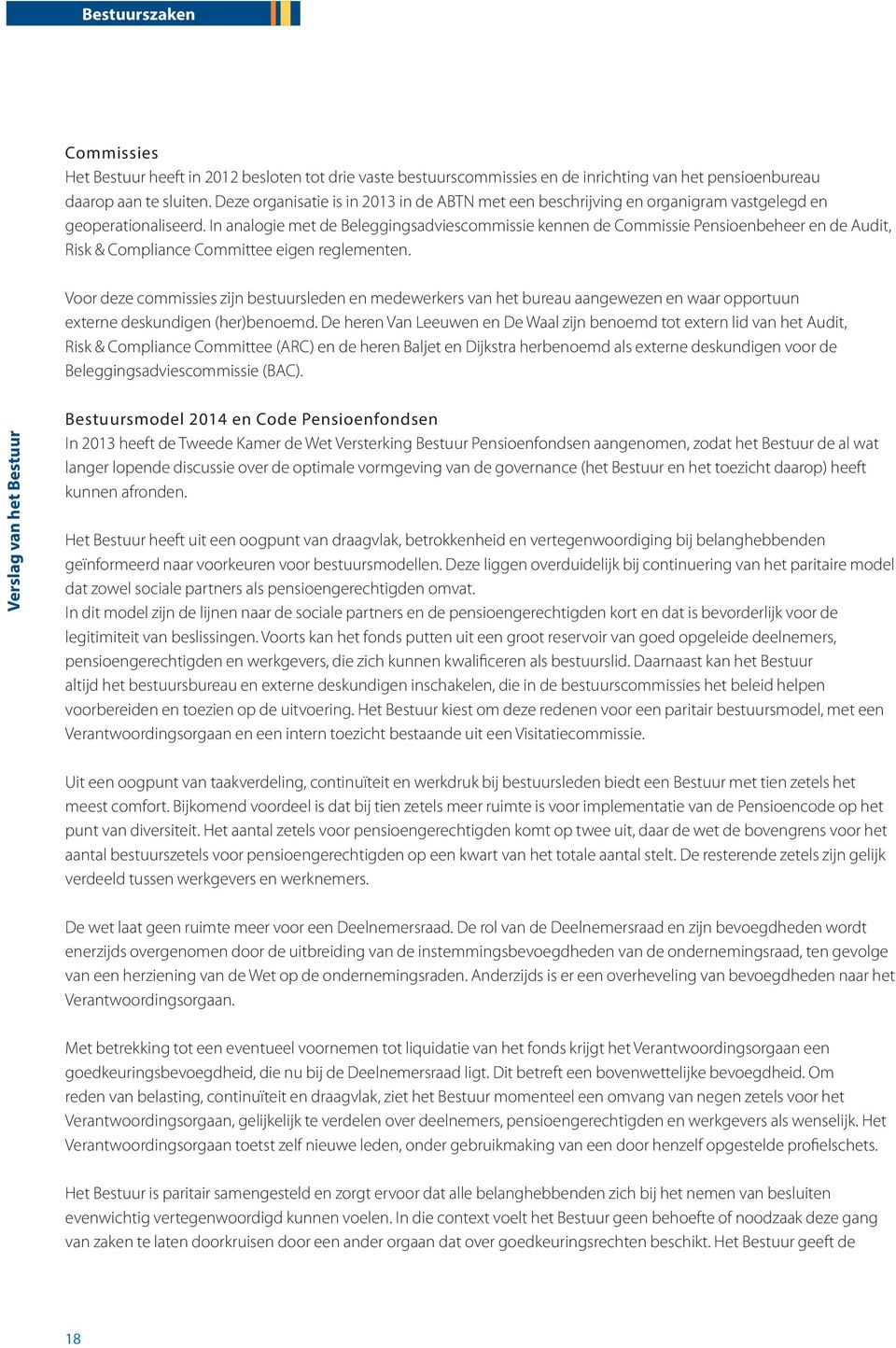 In analogie met de Beleggingsadviescommissie kennen de Commissie Pensioenbeheer en de Audit, Risk & Compliance Committee eigen reglementen.