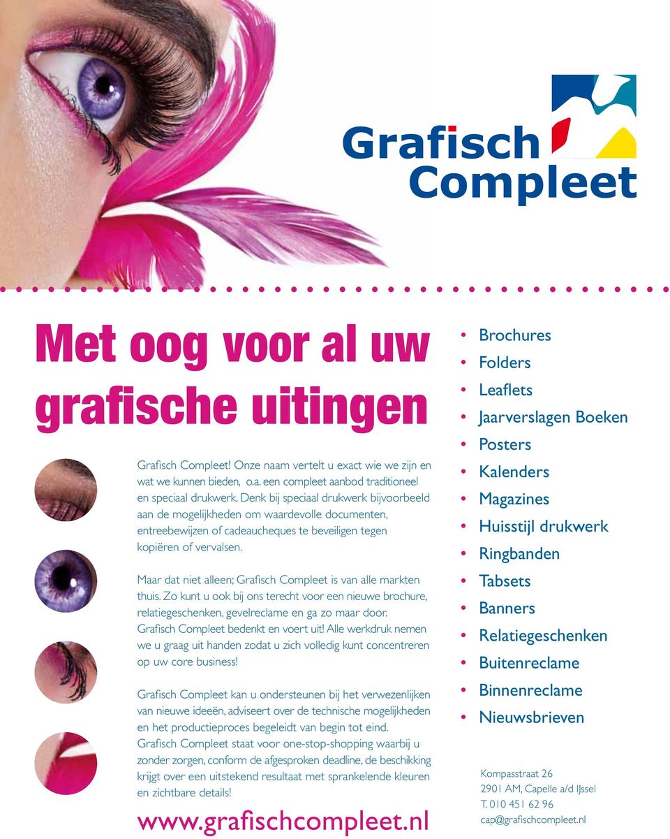 Maar dat niet alleen; Grafisch Compleet is van alle markten thuis. Zo kunt u ook bij ons terecht voor een nieuwe brochure, relatiegeschenken, gevelreclame en ga zo maar door.