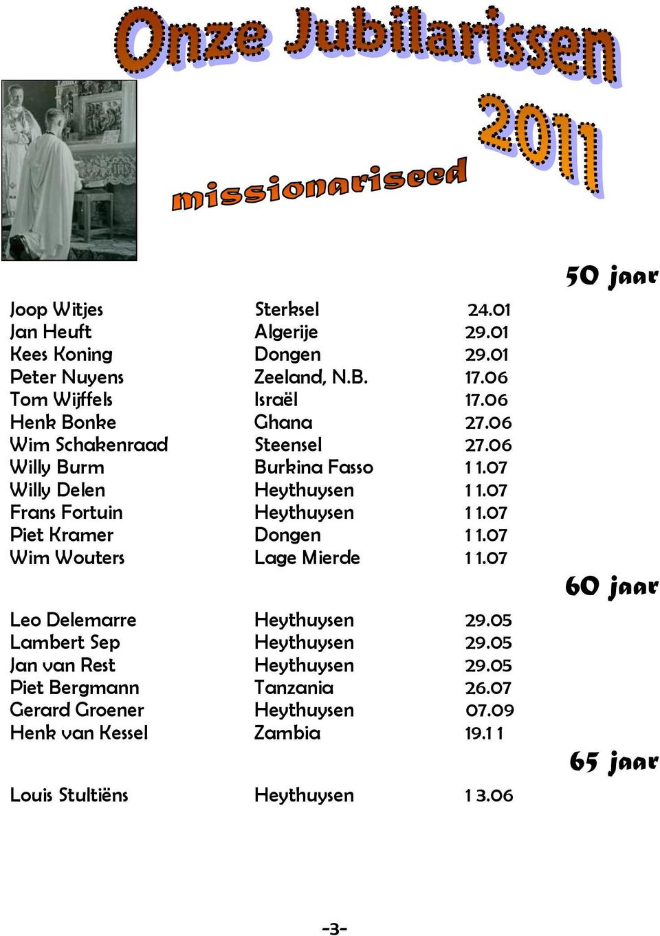 07 Frans Fortuin Heythuysen 1 1.07 Piet Kramer Dongen 1 1.07 Wim Wouters Lage Mierde 1 1.07 Leo Delemarre Heythuysen 29.