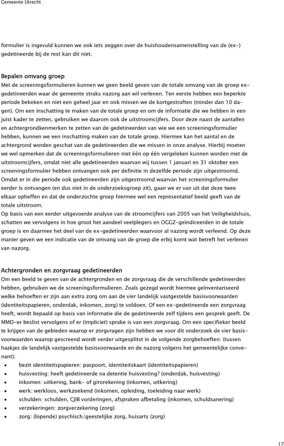 Ten eerste hebben een beperkte periode bekeken en niet een geheel jaar en ook missen we de kortgestraften (minder dan 10 dagen).