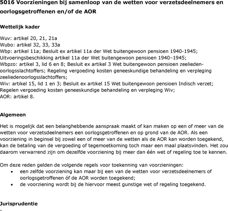 pensioen zeeliedenoorlogsslachtoffers; Regeling vergoeding kosten geneeskundige behandeling en verpleging zeeliedenoorlogsslachtoffers; Wiv: artikel 15, lid 1 en 3; Besluit ex artikel 15 Wet