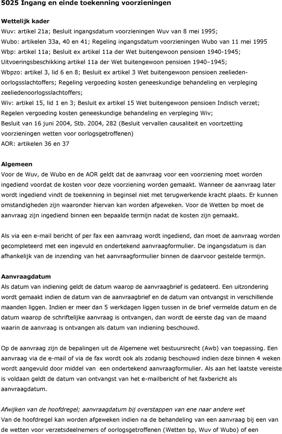 artikel 3, lid 6 en 8; Besluit ex artikel 3 Wet buitengewoon pensioen zeeliedenoorlogsslachtoffers; Regeling vergoeding kosten geneeskundige behandeling en verpleging zeeliedenoorlogsslachtoffers;