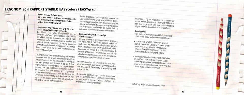 De STABILO EASYcolors kleurpotloden en het STABILO EASYgraph grafietpotlood zijn speciaal ontwikkeld voor de ergonomische STABILO EASY productlijn, welke voorheen alleen bestond uit een rollerball en
