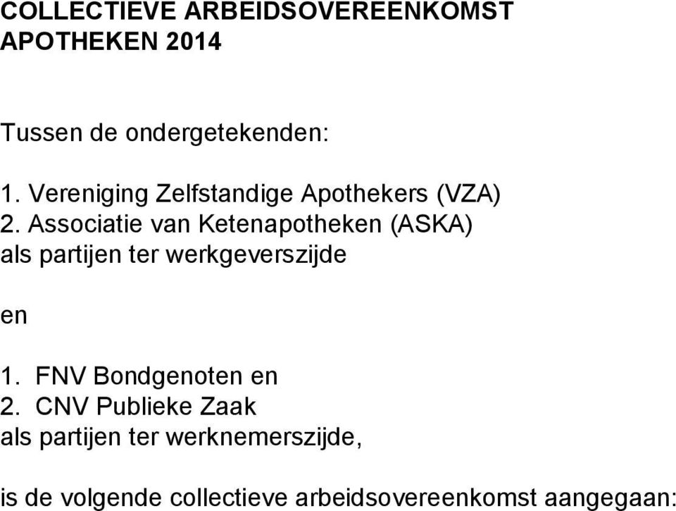 Associatie van Ketenapotheken (ASKA) als partijen ter werkgeverszijde en 1.