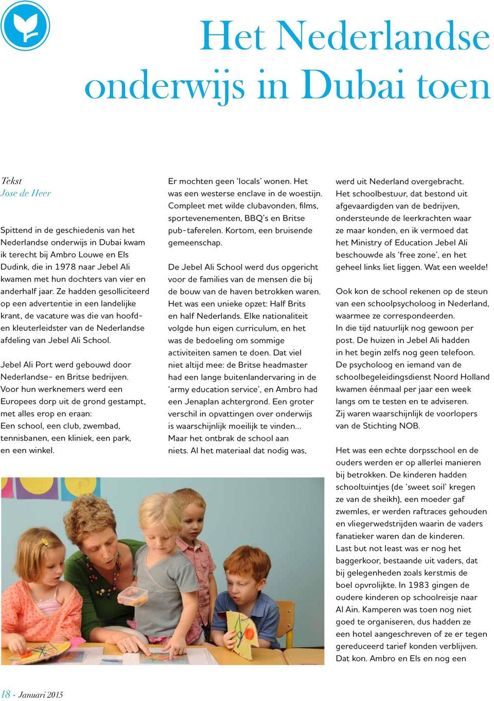 Ze hadden gesolliciteerd op een advertentie in een landelijke krant, de vacature was die van hoofden kleuterleidster van de Nederlandse afdeling van Jebel Ali School.