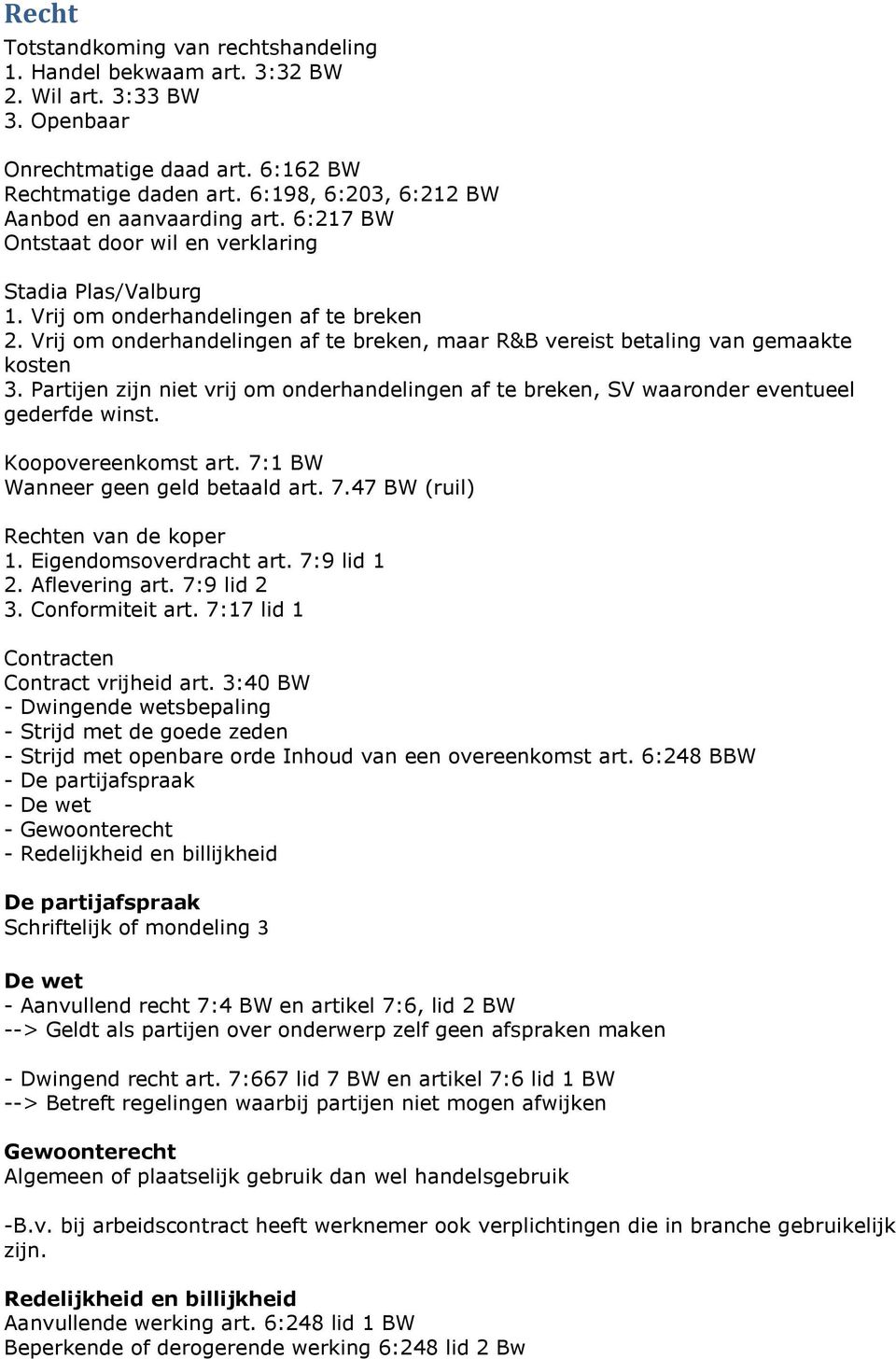 Vrij om onderhandelingen af te breken, maar R&B vereist betaling van gemaakte kosten 3. Partijen zijn niet vrij om onderhandelingen af te breken, SV waaronder eventueel gederfde winst.