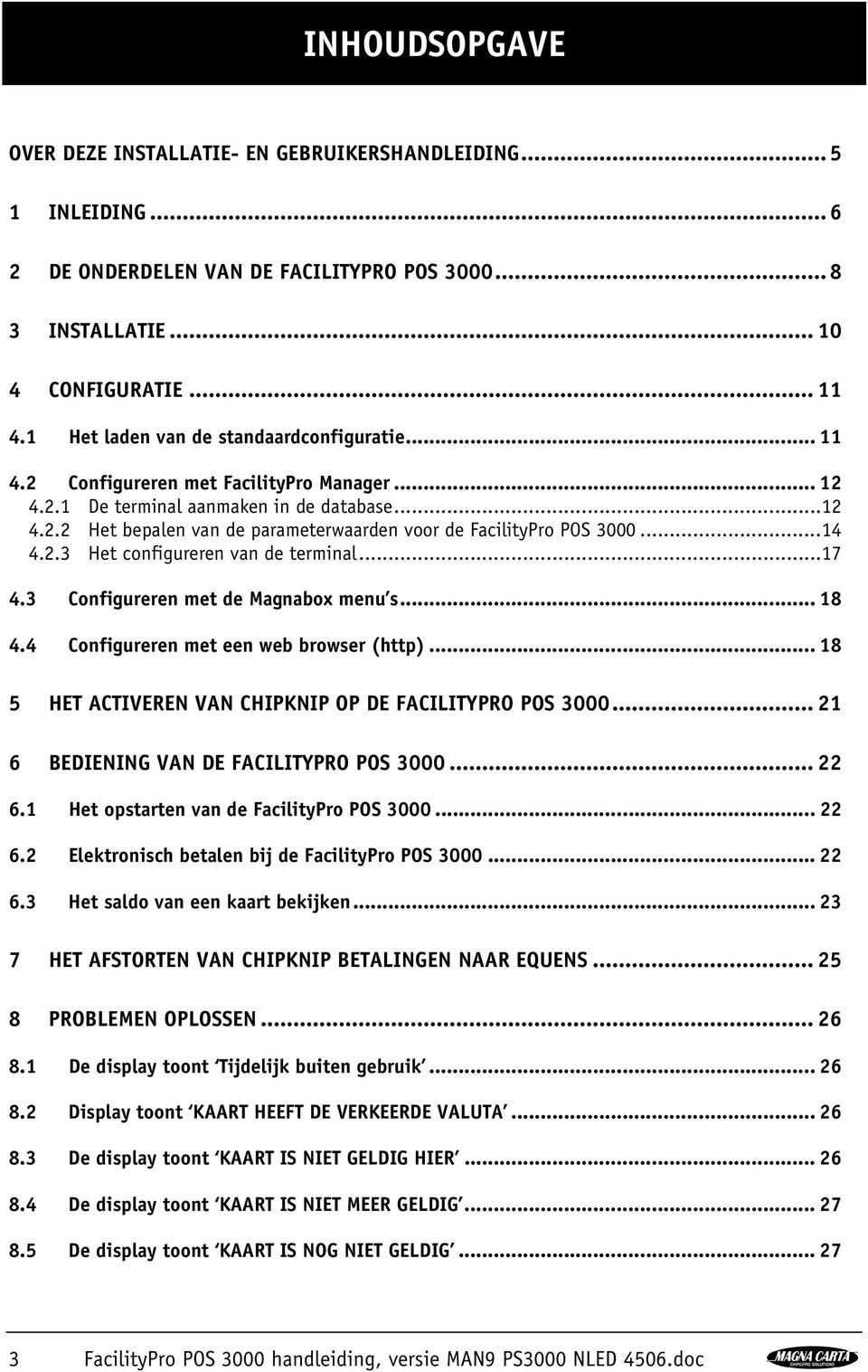 .. 14 4.2.3 Het configureren van de terminal... 17 4.3 Configureren met de Magnabox menu s... 18 4.4 Configureren met een web browser (http).