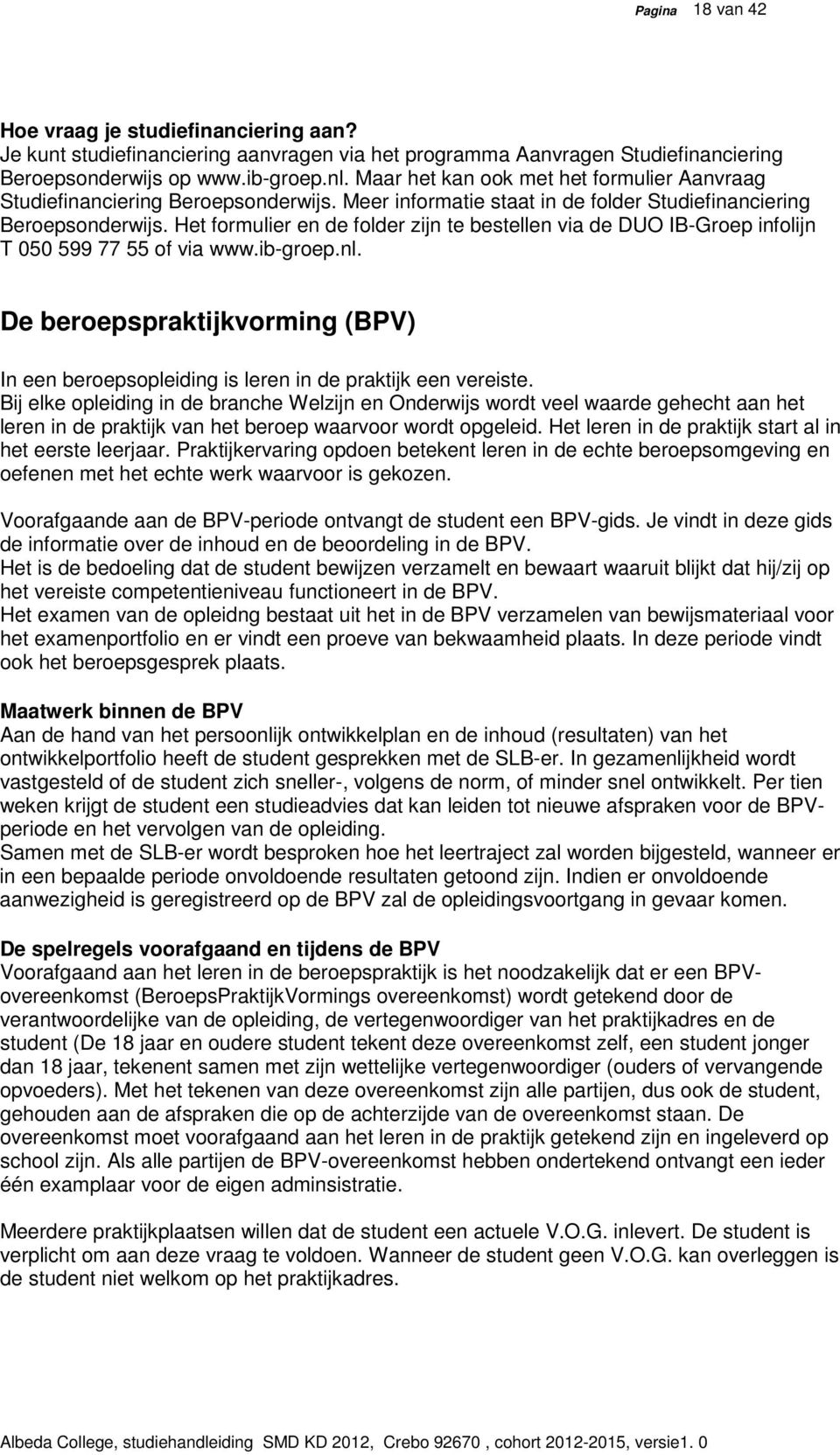 Het formulier en de folder zijn te bestellen via de DUO IB-Groep infolijn T 050 599 77 55 of via www.ib-groep.nl.