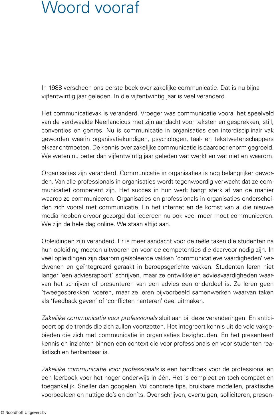 Nu is communicatie in organisaties een interdisciplinair vak geworden waarin organisatiekundigen, psychologen, taal- en tekstwetenschappers elkaar ontmoeten.