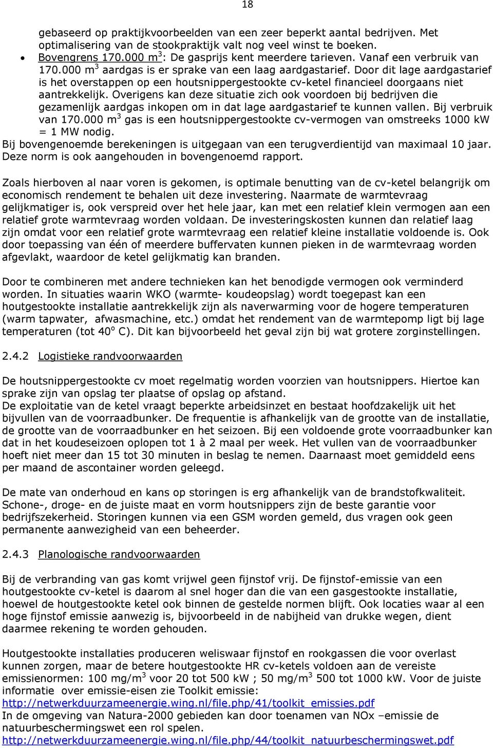 Door dit lage aardgastarief is het overstappen op een houtsnippergestookte cv-ketel financieel doorgaans niet aantrekkelijk.