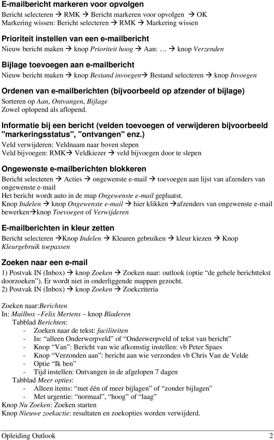 (bijvoorbeeld op afzender of bijlage) Sorteren op Aan, Ontvangen, Bijlage Zowel oplopend als aflopend.