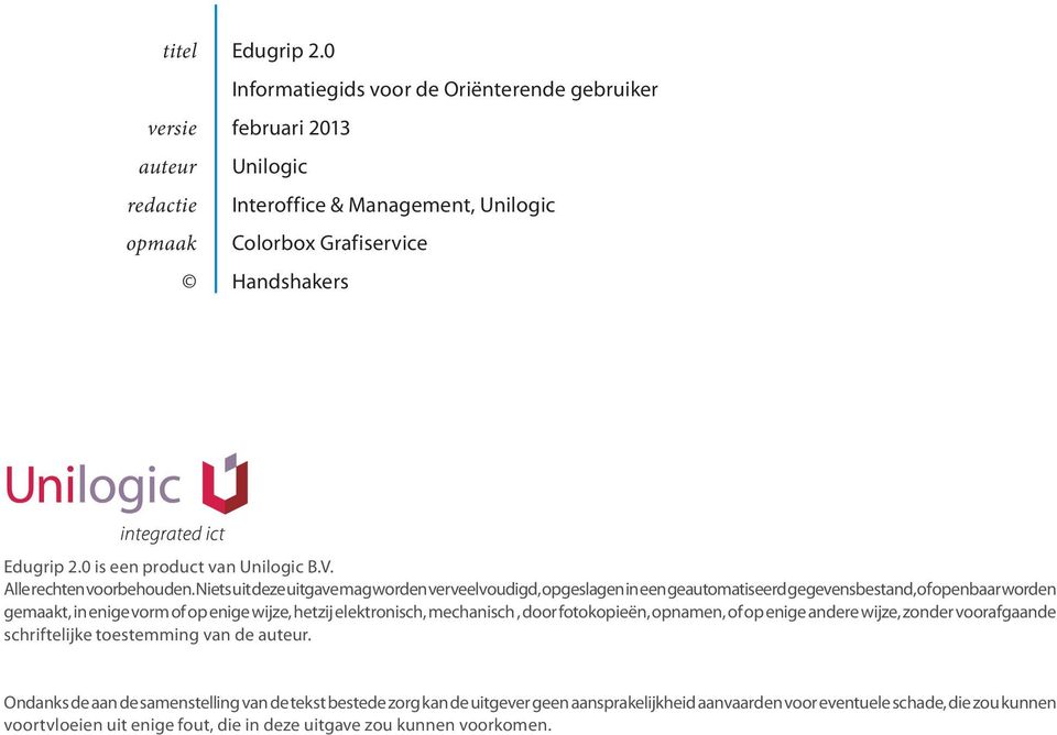 Niets uit deze uitgave mag worden verveelvoudigd, opgeslagen in een geautomatiseerd gegevensbestand, of openbaar worden gemaakt, in enige vorm of op enige wijze, hetzij elektronisch, mechanisch,