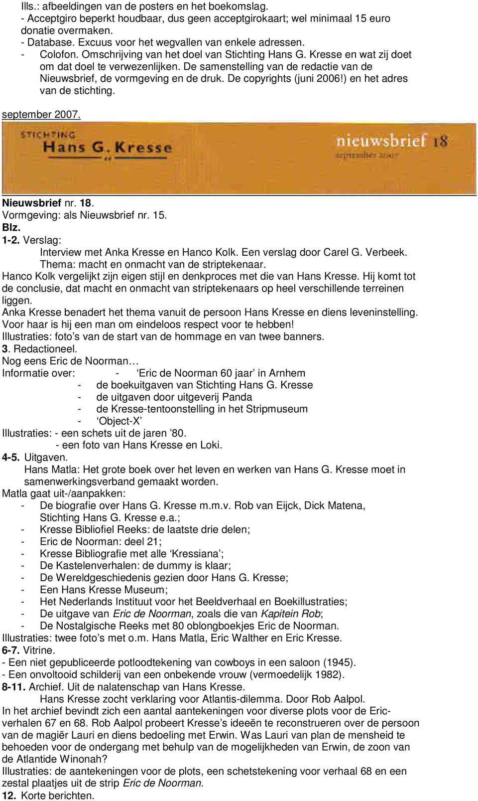 De samenstelling van de redactie van de Nieuwsbrief, de vormgeving en de druk. De copyrights (juni 2006!) en het adres van de stichting. september 2007. Nieuwsbrief nr. 18.