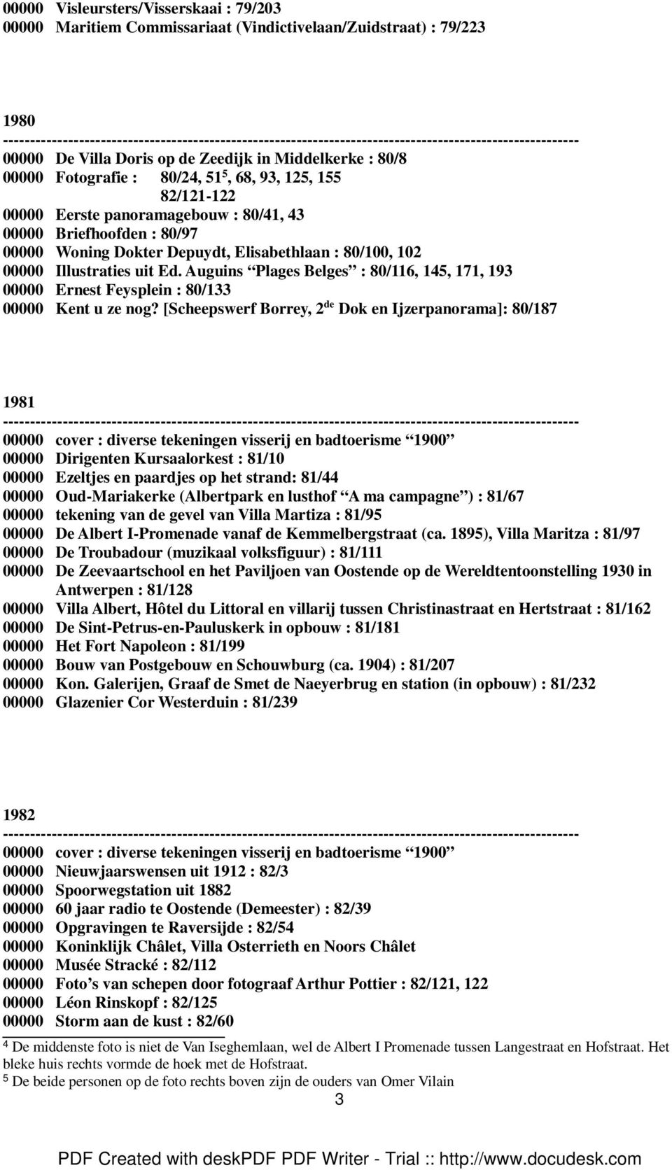 Auguins Plages Belges : 80/116, 145, 171, 193 00000 Ernest Feysplein : 80/133 00000 Kent u ze nog?